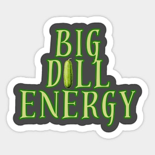 Big Dill Energy Sticker